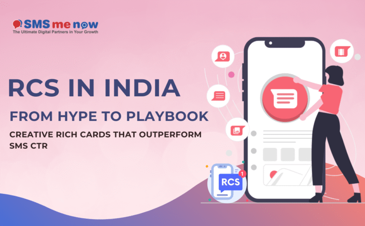 RCS in India — From Hype to Playbook: Creative Rich Cards that Outperform SMS CTR